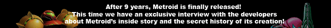 Metroid is released after nine years! This time we have an exclusive interview with the developers about Metroid’s inside story and the secret history of its creation!